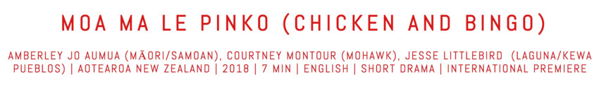 Two random strangers at a cemetery have an unlikely connection recounting the deaths of their loved ones and sharing stories of chicken and bingo. Moa Ma Le Pinko was created as part of the third Native Slam