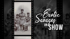 Untold Pacific History - Season 3: Episode 3 'Savages on Show: Samoans in Human Zoos of Europe'