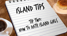 Island Tips: How to date Island girls
